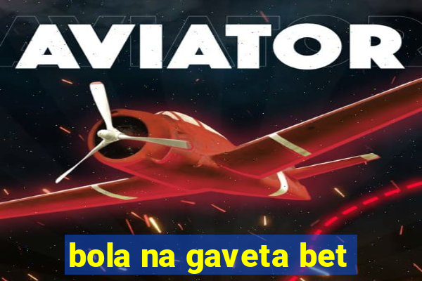 bola na gaveta bet